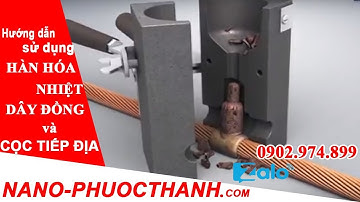 NANO PHƯỚC THÀNH : Hướng dẫn HÀN HÓA NHIỆT CÁP VỚI CÁP CC1 - cọc tiếp địa chống sét - 0902974899