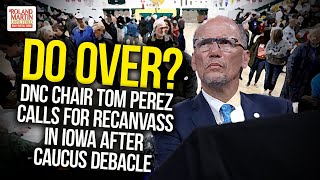 Do Over? DNC Chair Tom Perez Calls For Recanvass In Iowa After Caucus Debacle