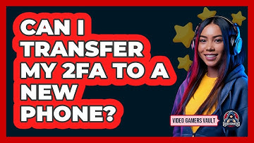 Can I Transfer My 2FA To A New Phone?