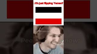 Its Just Flipping Yemen...
