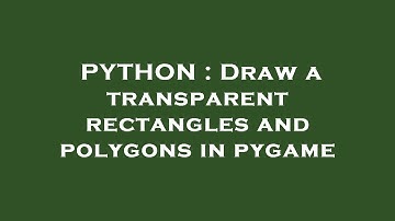 PYTHON : Draw a transparent rectangles and polygons in pygame