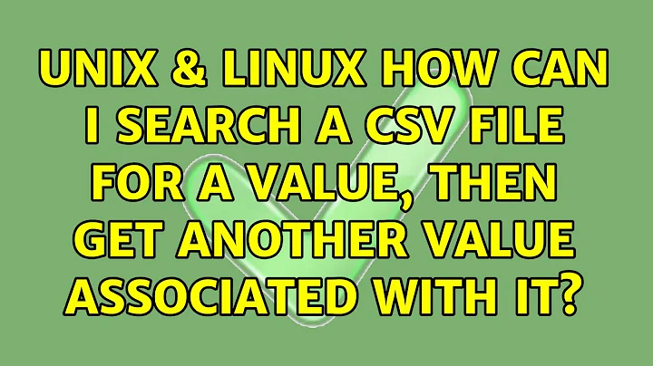 Unix & Linux: How can I search a CSV file for a value, then get another value associated with it?
