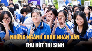 Những ngành khoa học xã hội nhân văn thu hút thí sinh | Chọn ngành học cho tương lai