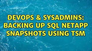 DevOps & SysAdmins: Backing up SQL NetApp Snapshots using TSM