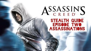 Assassin’s Creed 1 Stealth Guide, Episode 2: Assassinations