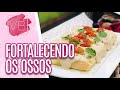 Sabor e Saúde: dieta p/ fortalecer os ossos - Você Bonita (20/01/20)