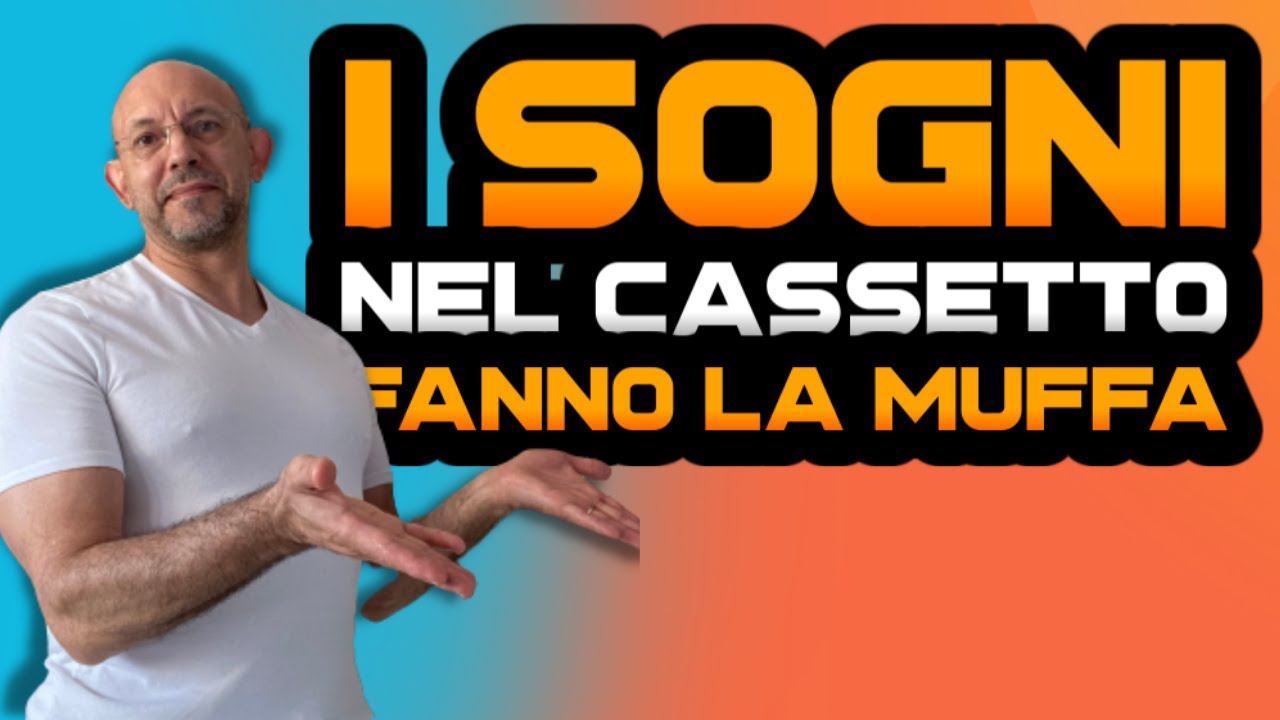 I SOGNI NEL CASSETTO fanno la muffa. SEI AZIONI per metterli in pratica