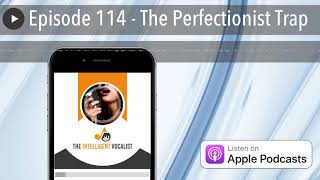 Episode 114 - The Perfectionist Trap