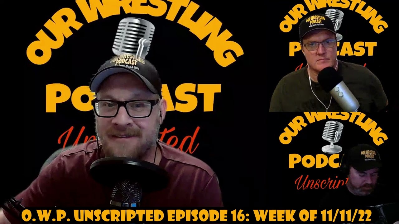 O.W.P. Unscripted Episode 16: Week of 11/11/22