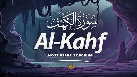 SURAH AL KAHF سورة الكهف | UPLIFTING QURAN VOICE WILL TOUCH YOUR HEART