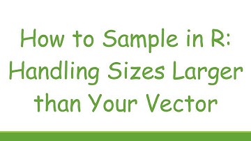 How to Sample in R: Handling Sizes Larger than Your Vector