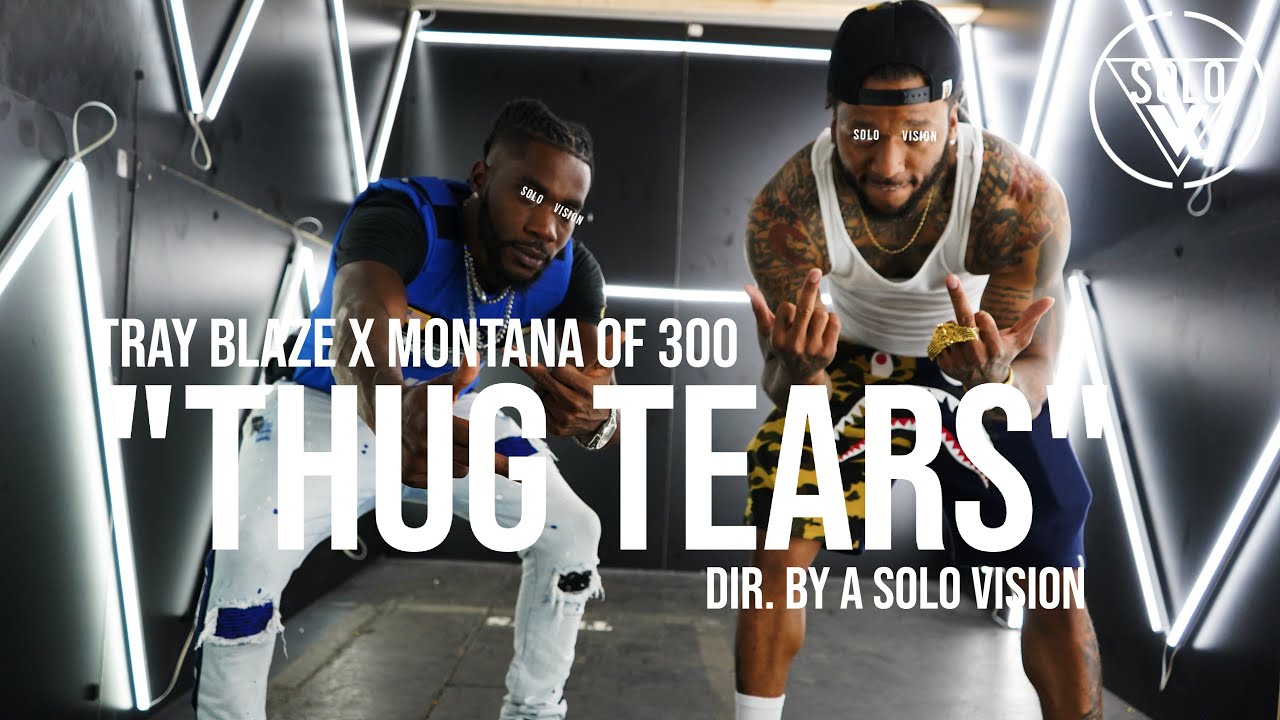 Watch Tray Blaze x Montana Of 300 - "Thug Tears" | Dir. By @aSoloVision| Prod. By PoloBoyShawty & Smizzy on YouTube Watch Tray Blaze x Montana Of 300 - "Thug Tears" | Dir. By @aSoloVision| Prod. By PoloBoyShawty & Smizzy on YouTube