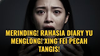 Download Lagu MERINDING! ISI DIARY YU MENGLONG TERBONGKAR, TANGIS XING FEI PECAH SAAT BACA PESAN INI! MP3