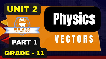 PHYSICS GRADE 11 UNIT 2 PART 1/ 2.1 VECTORS AND TYPES OF VECTORS