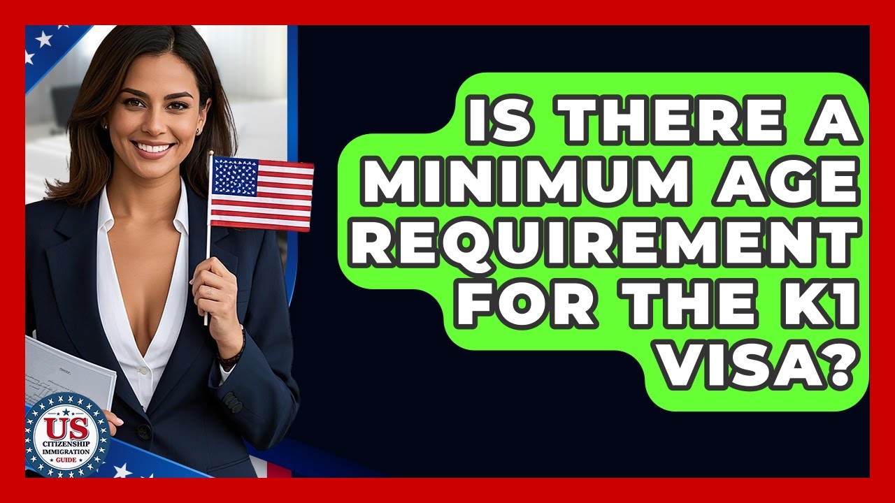 Is There A Minimum Age Requirement For The K1 Visa? - US Citizenship Immigration Guide
