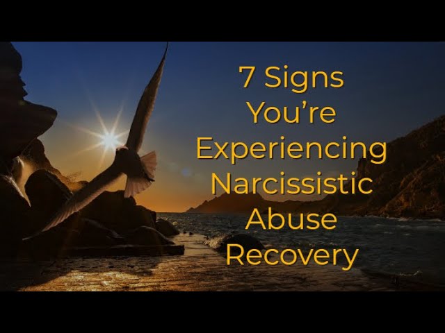 7 Signs You're Experiencing Narcissistic Abuse Recovery