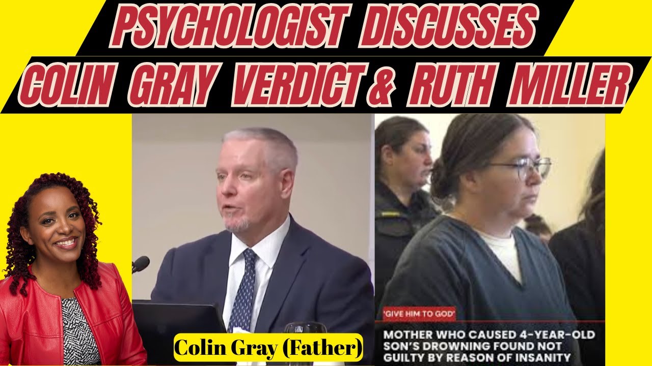 Psychologist Discusses Colin Gray Verdict & Ruth Miller Bench Trial