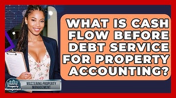What Is Cash Flow Before Debt Service For Property Accounting? - Mastering Property Management