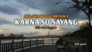 KARNA SU SAYANG - ABIL SKA 86 feat NIKISUKA,.. versi Reggae