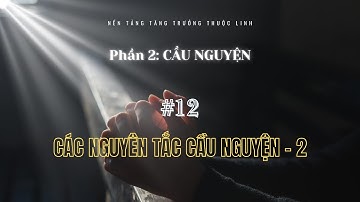Bài 12: CÁC NGUYÊN TẮC CẦU NGUYỆN - P. 2 | CẦU NGUYỆN || MSB