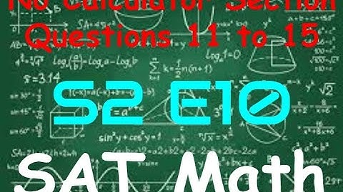 SAT Practice Test 7 - Math No Calculator Section - Questions 11 to 15 (S2, E10)
