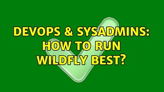 DevOps & SysAdmins: How to run Wildfly best?