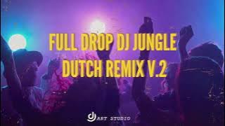 full drop dj jungle dutch remix v.2 nonstopp viral 2024