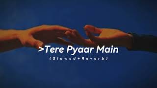 Tere Pyaar Main Hindi Song | ( slowed+reverb+lofi ) Music 🎧 lo-fi