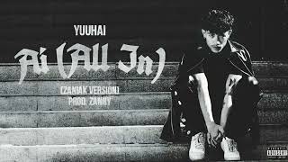 YuuHai - Ai (ALL IN) | ZANIAK VERSION Prod. ZANNY (Audio)