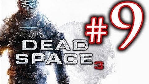 Death! - Dead Space 3 Walkthrough Playthrough Part 9 HD