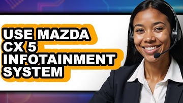 How to Use Mazda CX-5 Infotainment System - Easy Guide