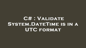 C# : Validate System.DateTime is in a UTC format