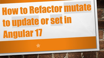 How to Refactor mutate to update or set in Angular 17