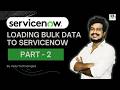 Part - 2 | Loading Bulk Data to ServiceNow | SeviceNow By Veda Technologies