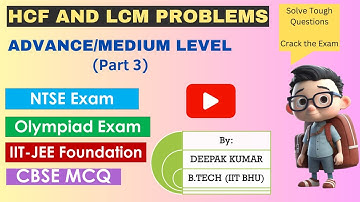Advance /Medium Level LCM and HCF Questions (Part 3) | NTSE, Olympiad, IIT-JEE Foundation, Class 10.