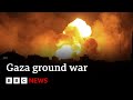 Israel launches ground war in northern Gaza - BBC News