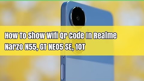 How To Show Wifi Qr Code In Realme Narzo N55, GT NEO5 SE, 10T