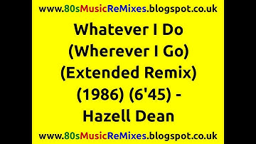 Whatever I Do (Wherever I Go) (Extended Version) - Hazell Dean | Stock Aitken Waterman | 80s Club