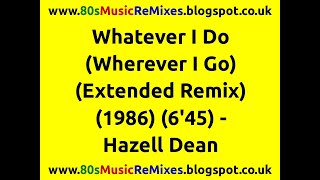 Whatever I Do (Wherever I Go) (Extended Version) - Hazell Dean | Stock Aitken Waterman | 80s Club