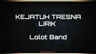 KEJATUH TRESNA (Lirik) - Lolot Band