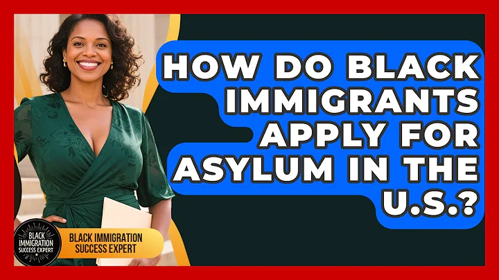 How Do Black Immigrants Apply For Asylum In The U.S.? - Black Immigration Success Expert