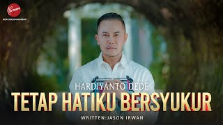 TETAP HATIKU BERSYUKUR | Hardyanto Dede