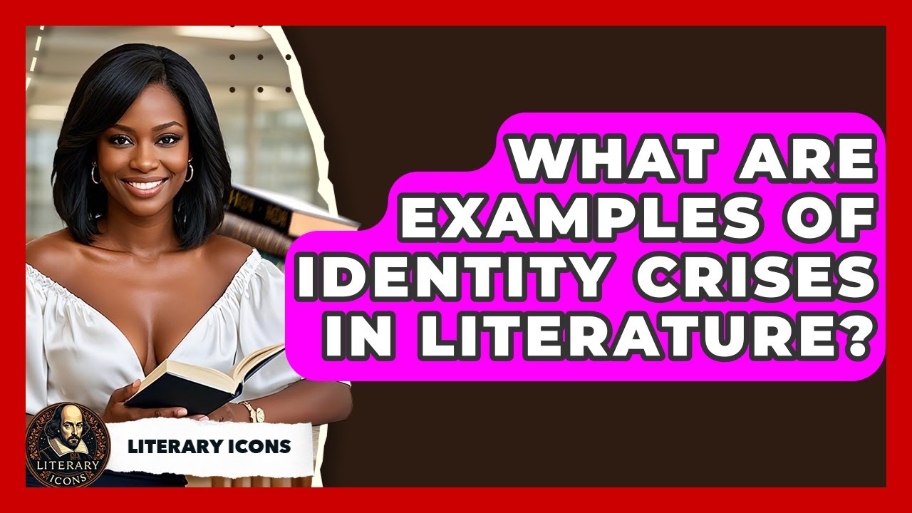 What Are Examples Of Identity Crises In Literature? - Literary Icons
