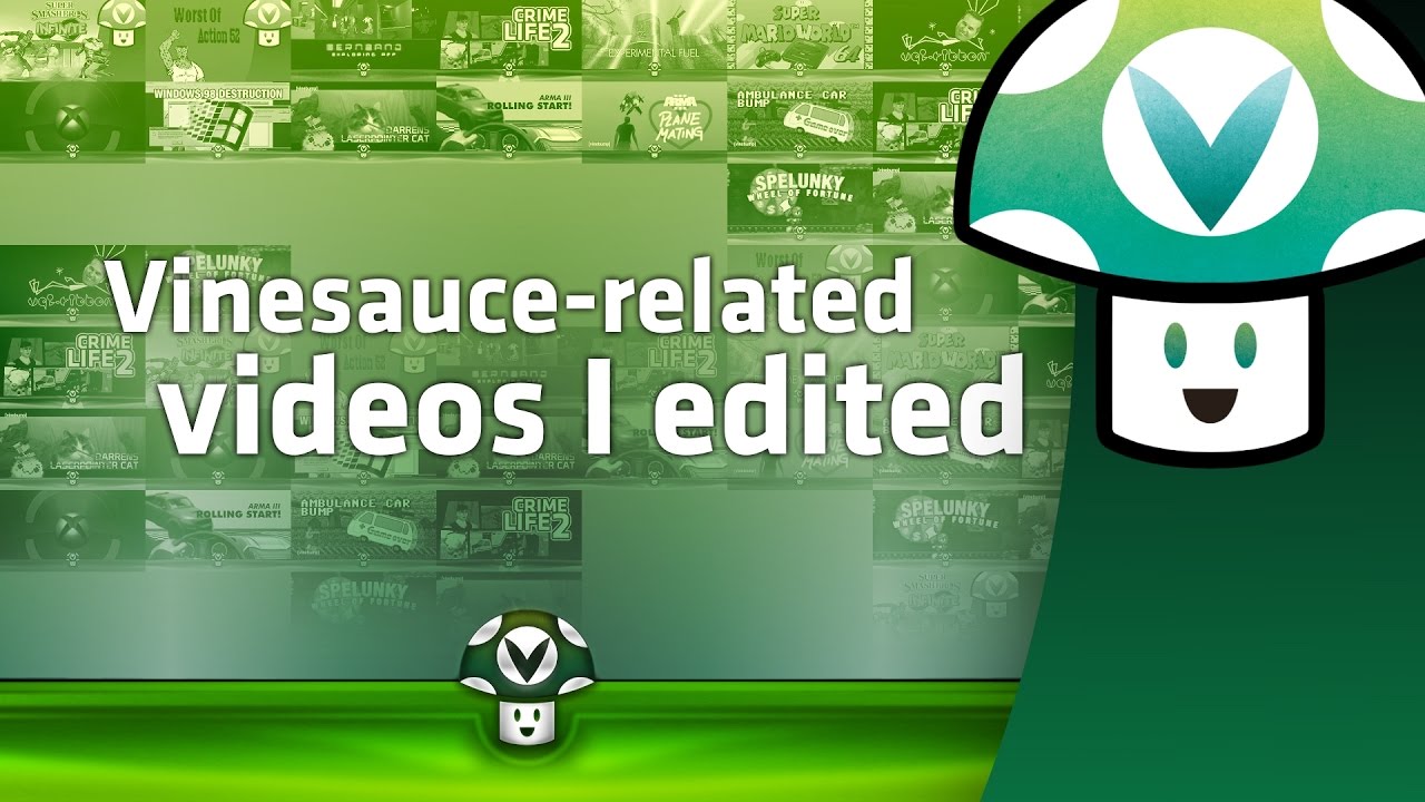 Vinesauce-related videos I edited - Vinesauce-related videos I edited
