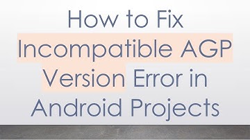 How to Fix Incompatible AGP Version Error in Android Projects