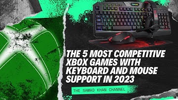 The 5 Most Competitive Xbox Games with Keyboard and Mouse Support in 2023