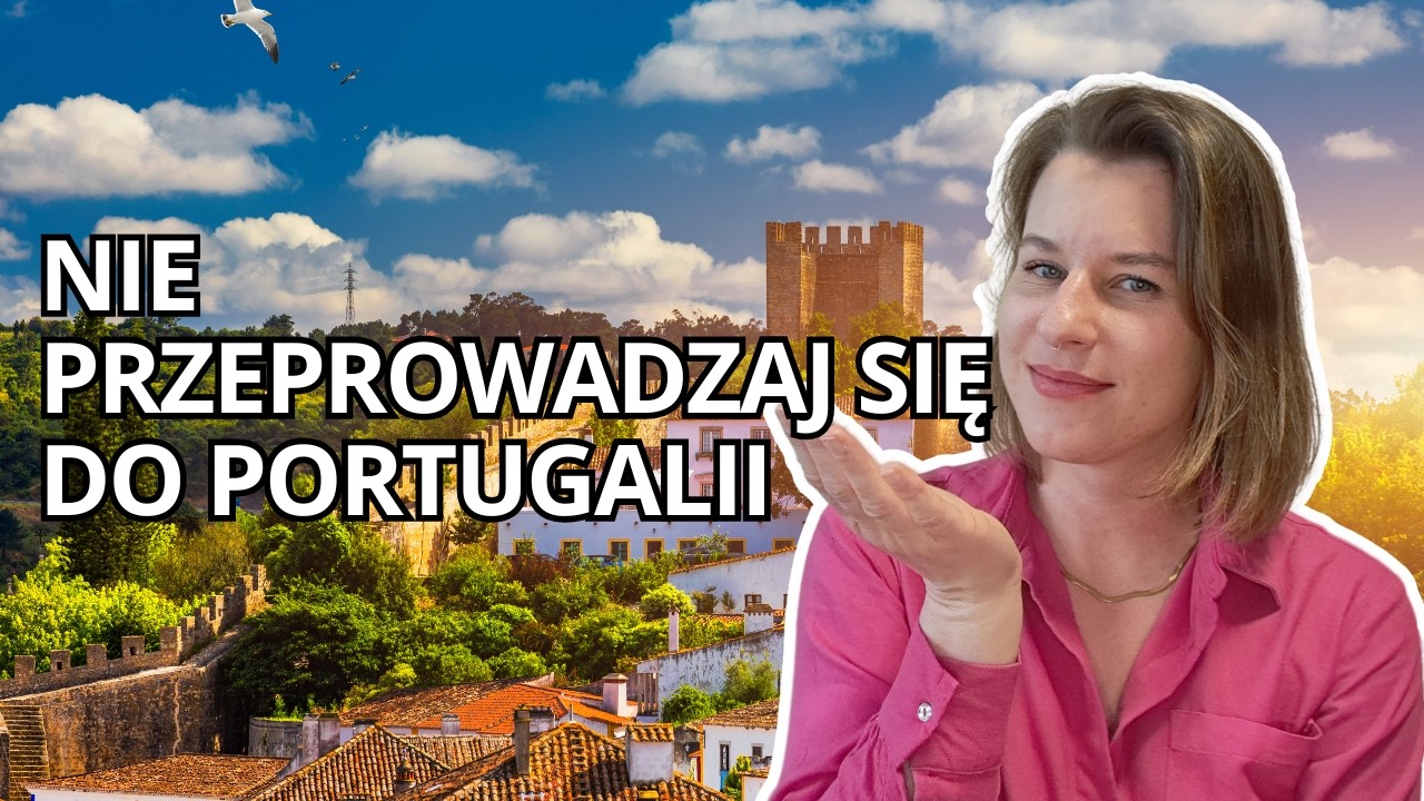 Chcesz mieszkać w Portugalii? Obejrzyj ten filmik, zanim podejmiesz decyzję