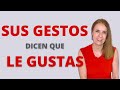 Gestos que la DELATAN. LE GUSTAS.