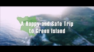 A Happy and Safe Trip To Green Island