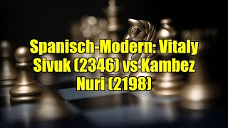 Spanisch - Modern: Vitaly Sivuk (2346) Vs Kambez Nuri (2198)